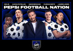 Pepsi MAX® Unveils Pepsi Football Nation – A New Global Platform Celebrating Football Culture Beyond the 90 Minutes